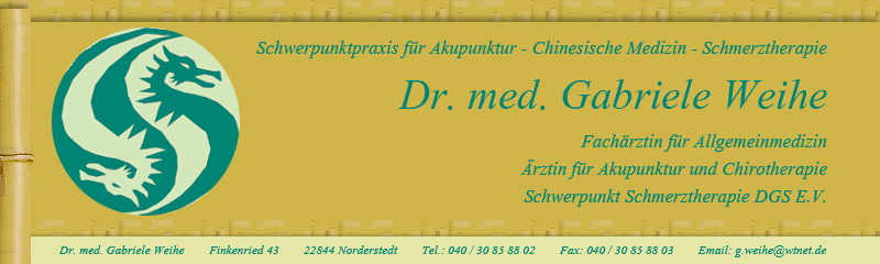 Dr. Gabriele Weihe - Schwerpunktpraxis fr Akupunktur - Chinesische Medizin - Schmerztherapie - manuelle Medizin - Fachrztin fr Allgemeinmedizin -